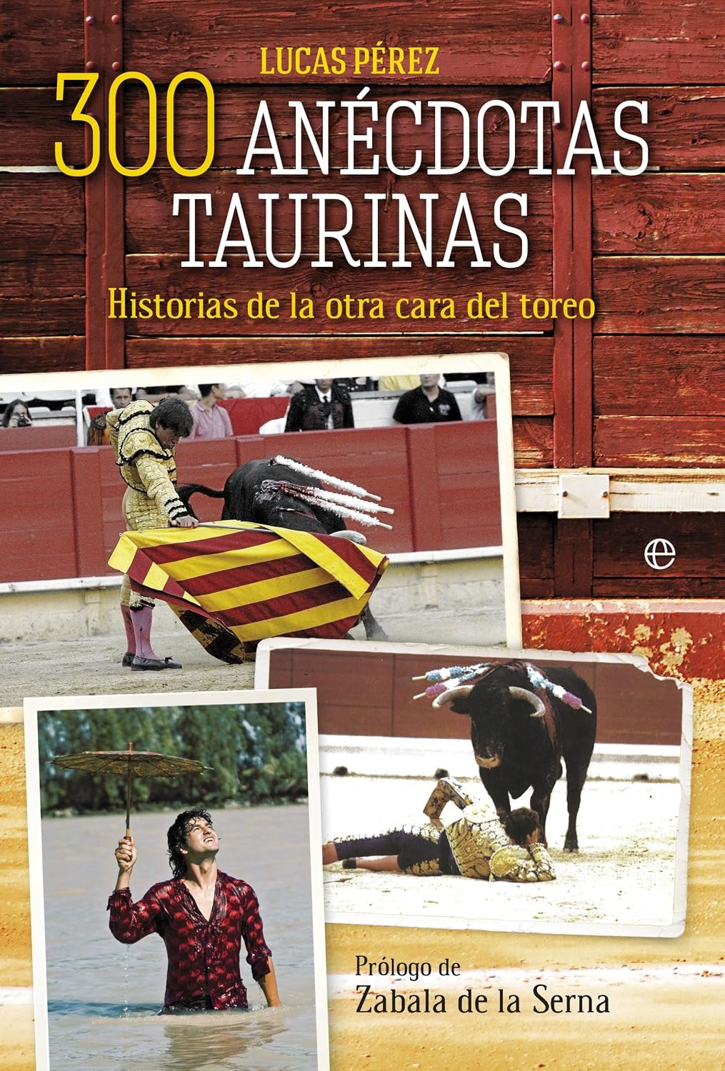 300 anécdotas taurinas: Historias de la otra cara del toreo