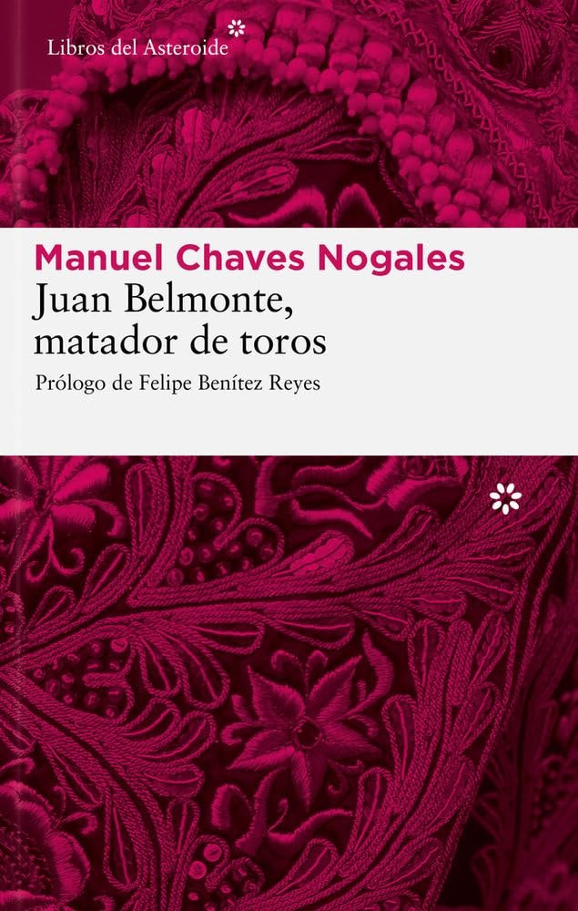 Juan Belmonte, matador de toros: Su vida y sus hazañas